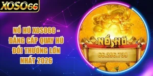 Nổ Hũ Xoso66 - Đẳng Cấp Quay Hũ Đổi Thưởng Lớn Nhất 2026