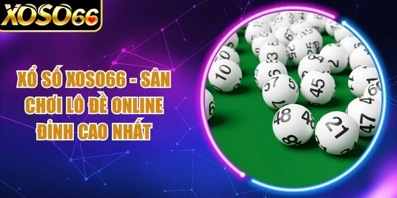Xổ Số Xoso66 - Sân Chơi Lô Đề Online Đỉnh Cao Nhất